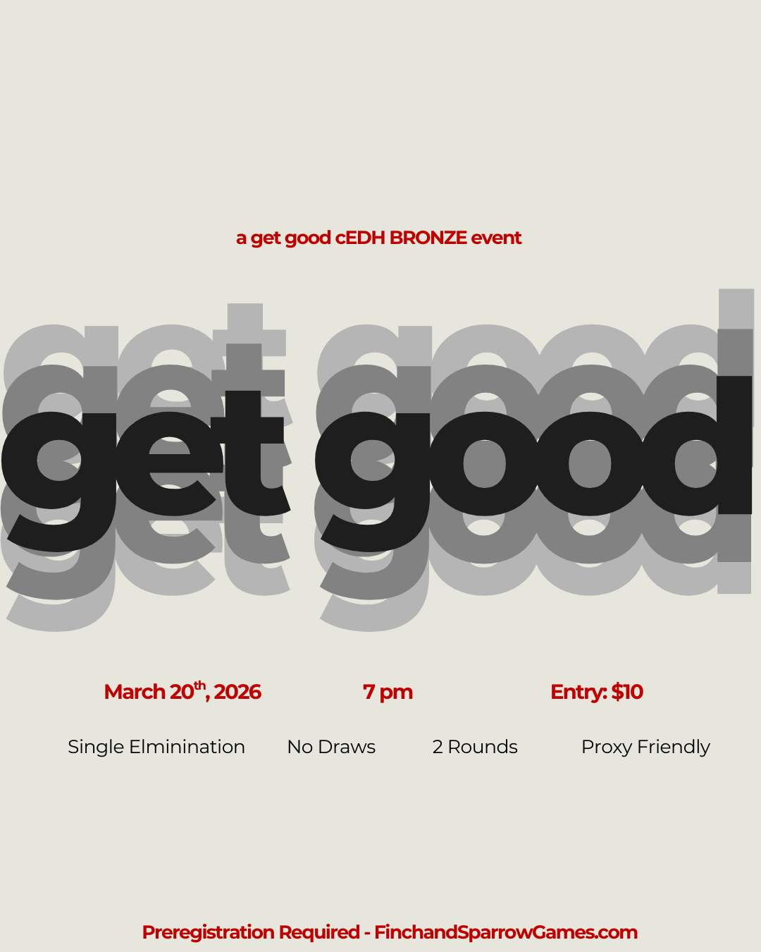 CEDH BRONZE EVENT - GET GOOD SERIES - 3/20/26 7:00PM