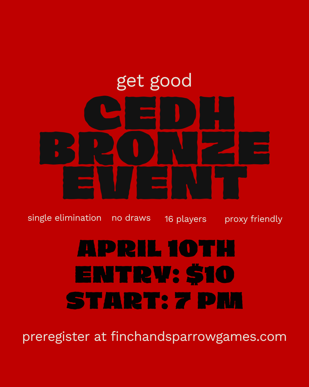CEDH BRONZE EVENT - GET GOOD SERIES - 4/10/26 7:00PM